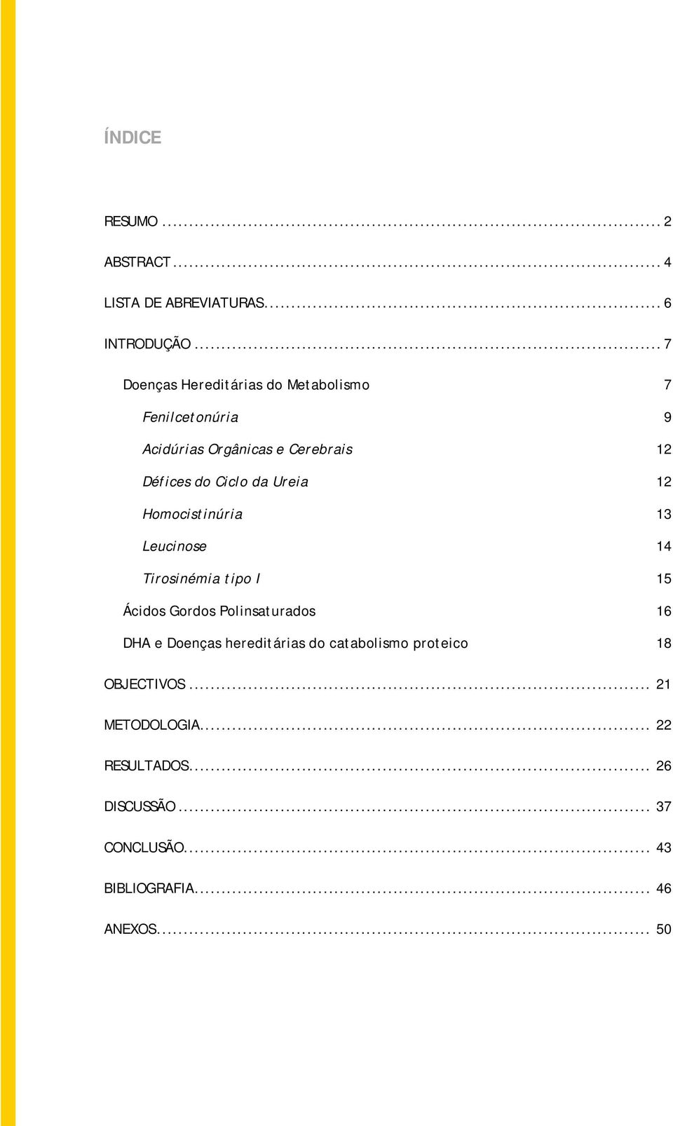 Ureia Homocistinúria Leucinose Tirosinémia tipo I Ácidos Gordos Polinsaturados DHA e Doenças hereditárias do