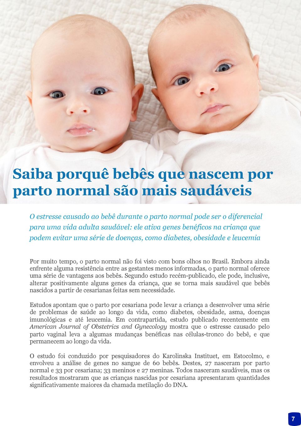 Embora ainda enfrente alguma resistência entre as gestantes menos informadas, o parto normal oferece uma série de vantagens aos bebês.