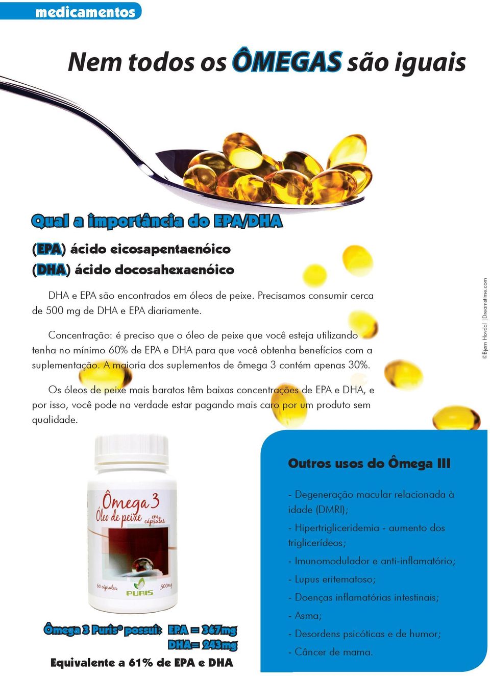 Concentração: é preciso que o óleo de peixe que você esteja utilizando tenha no mínimo 60% de EPA e DHA para que você obtenha benefícios com a suplementação.