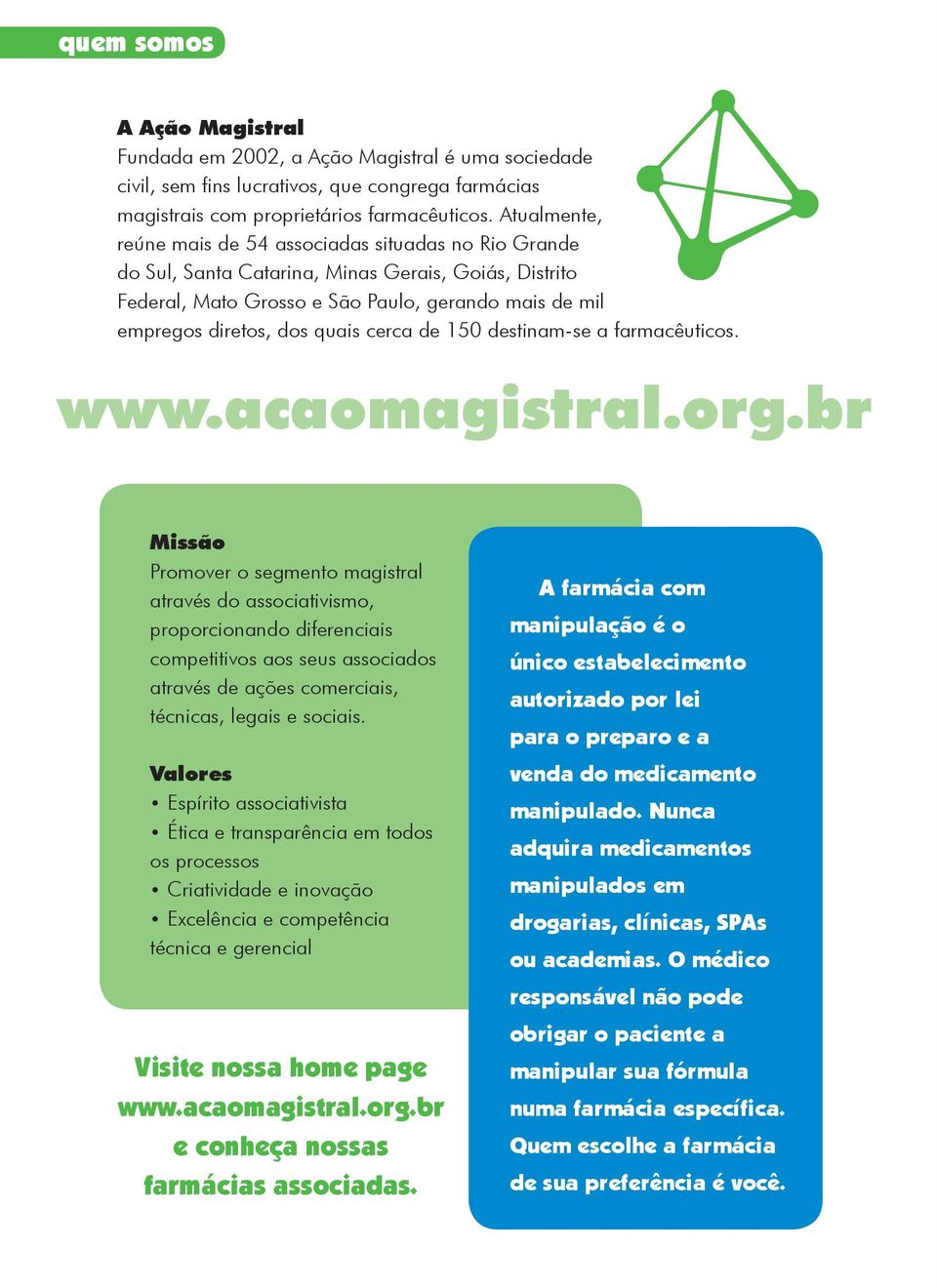 cerca de 150 destinam-se a farmacêuticos. www.acaomagistral.org.