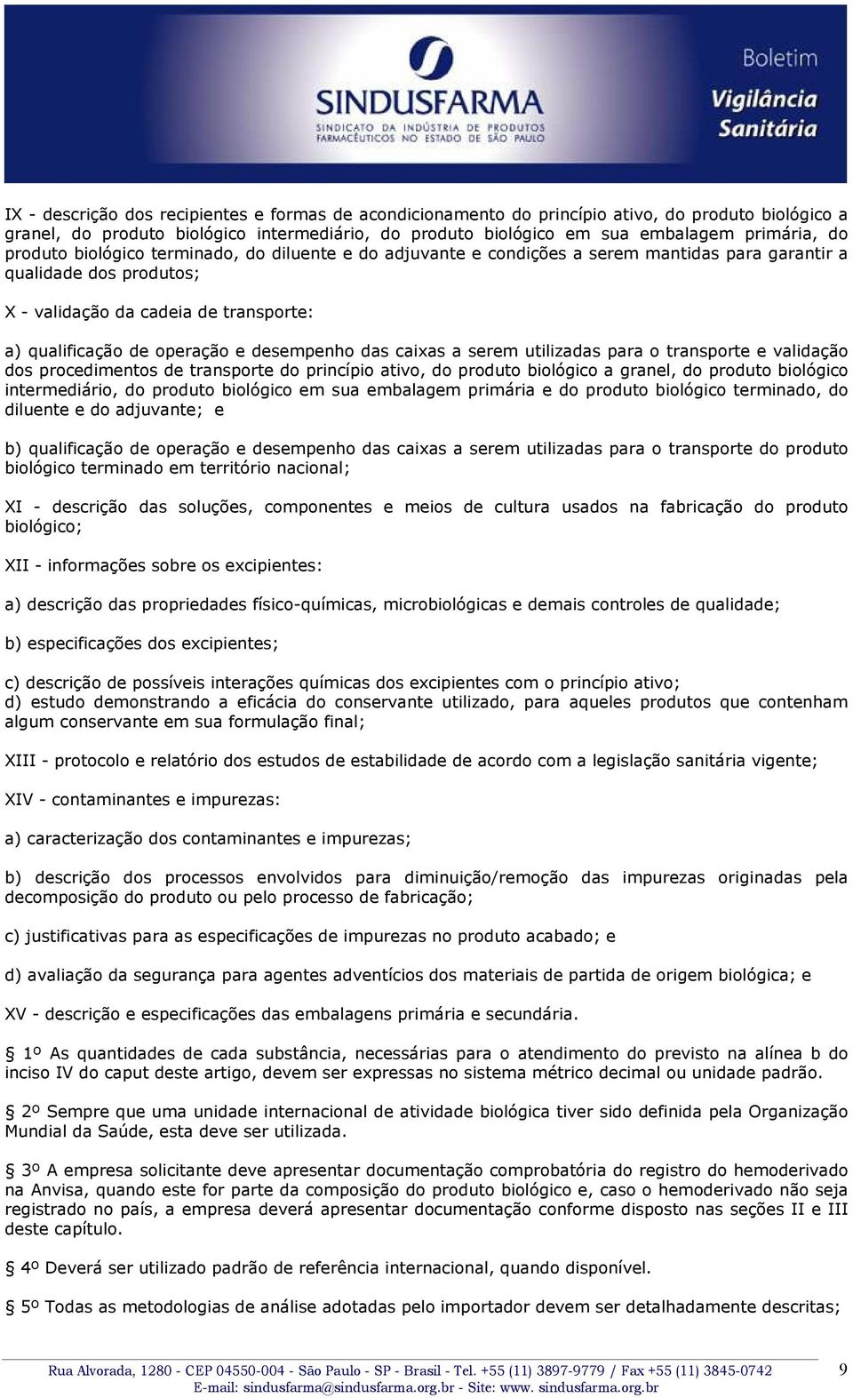 desempenho das caixas a serem utilizadas para o transporte e validação dos procedimentos de transporte do princípio ativo, do produto biológico a granel, do produto biológico intermediário, do