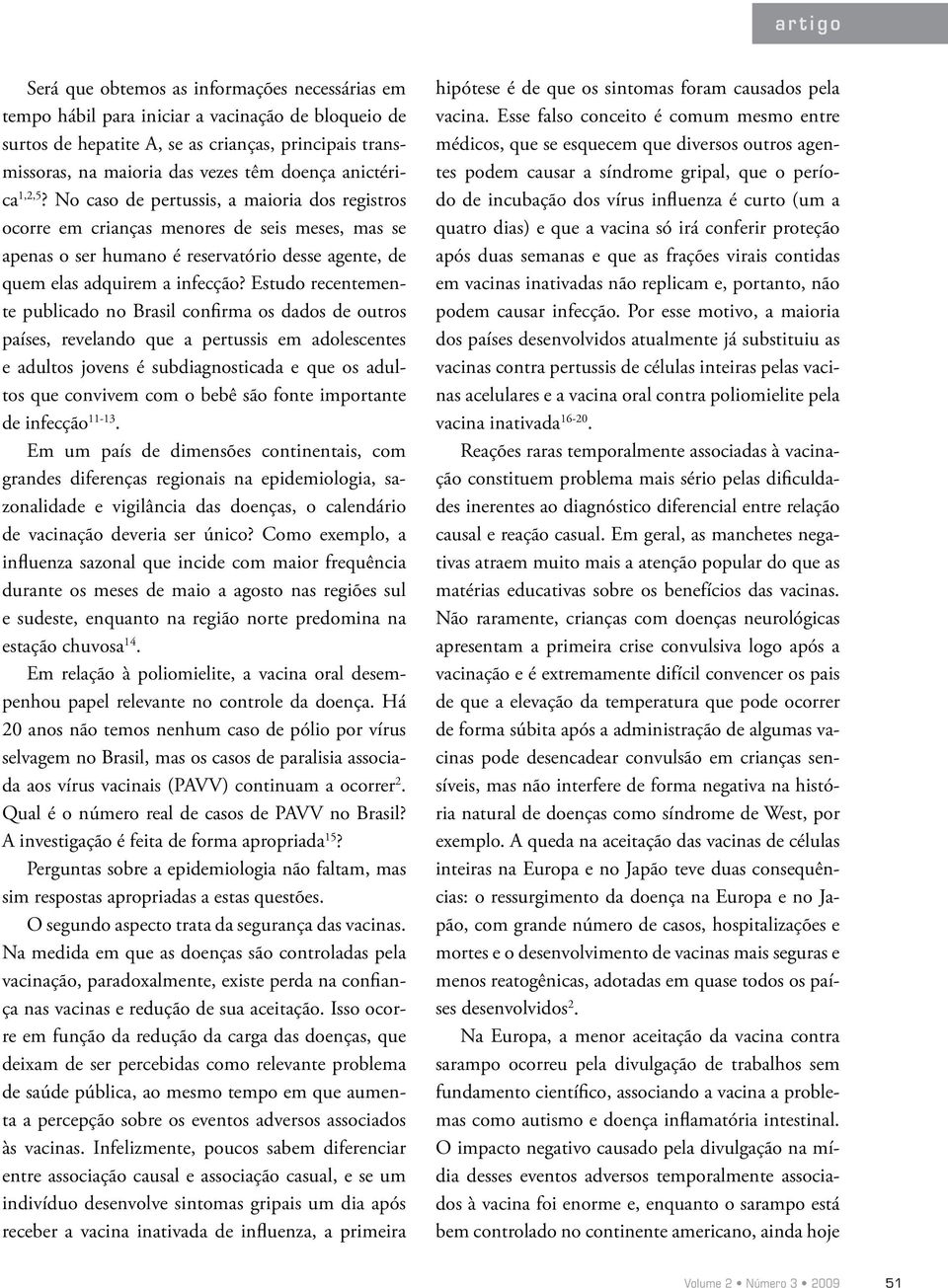 No caso de pertussis, a maioria dos registros ocorre em crianças menores de seis meses, mas se apenas o ser humano é reservatório desse agente, de quem elas adquirem a infecção?