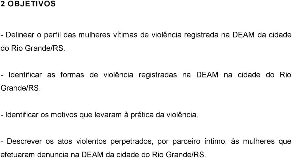 - Identificar os motivos que levaram à prática da violência.