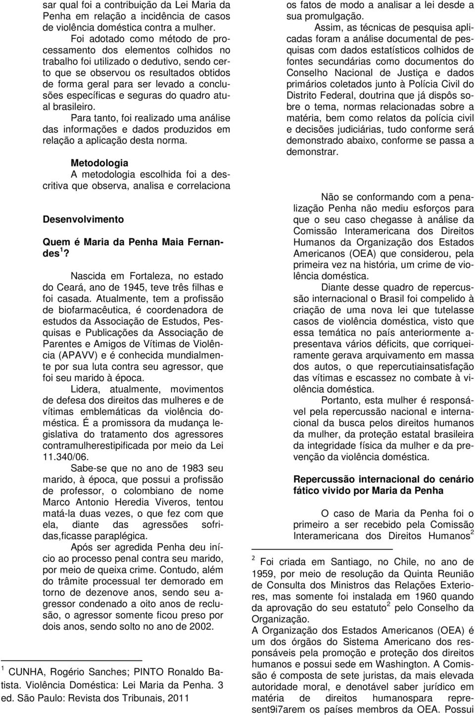 específicas e seguras do quadro atual brasileiro. Para tanto, foi realizado uma análise das informações e dados produzidos em relação a aplicação desta norma.