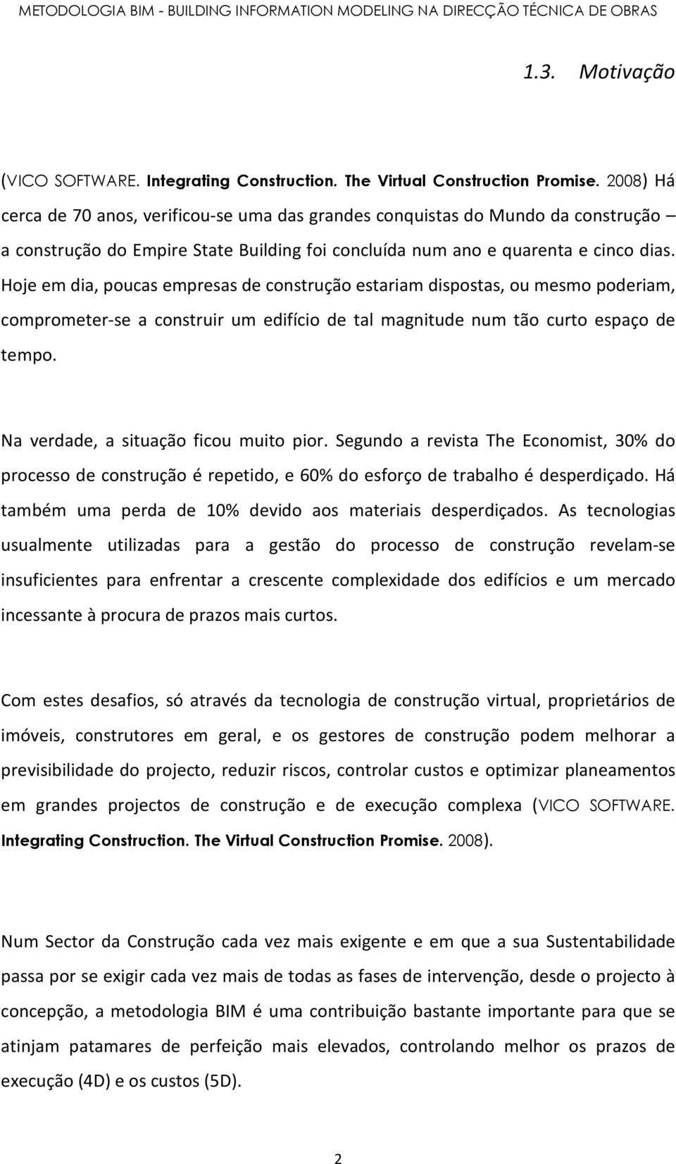 Hoje em dia, poucas empresas de construção estariam dispostas, ou mesmo poderiam, comprometer-se a construir um edifício de tal magnitude num tão curto espaço de tempo.