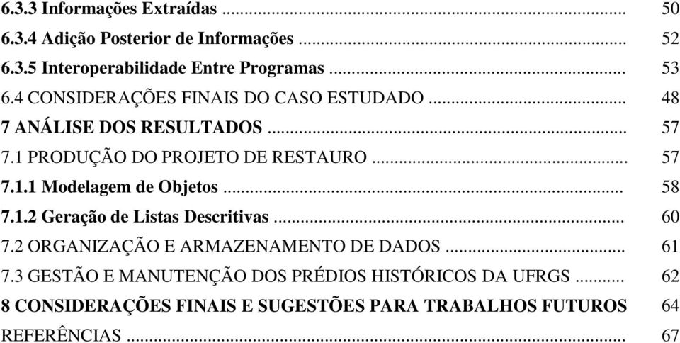 .. 58 7.1.2 Geração de Listas Descritivas... 60 7.2 ORGANIZAÇÃO E ARMAZENAMENTO DE DADOS... 61 7.