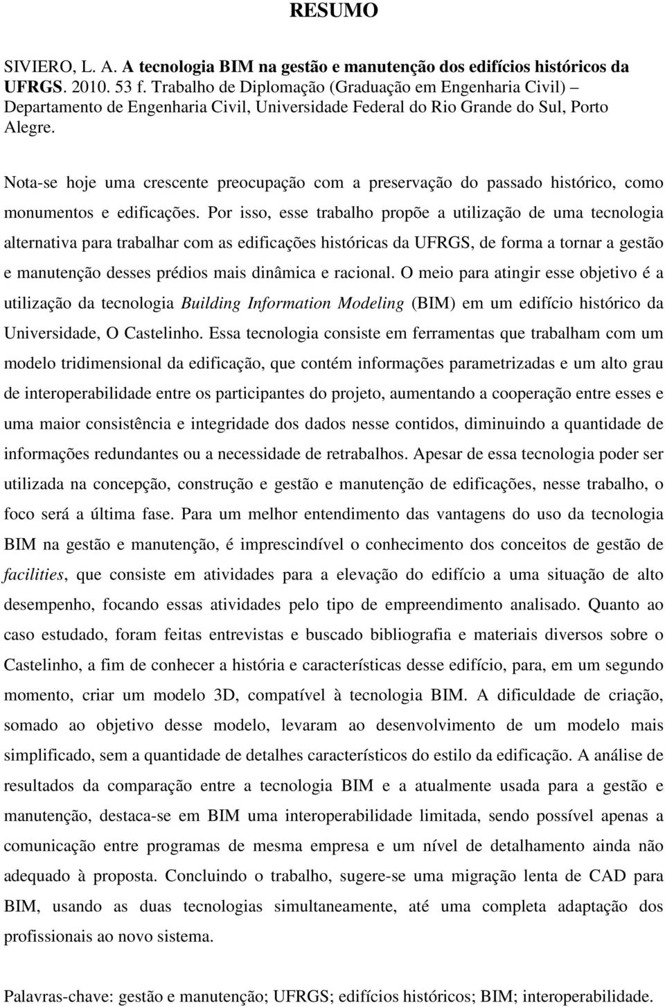 Nota-se hoje uma crescente preocupação com a preservação do passado histórico, como monumentos e edificações.