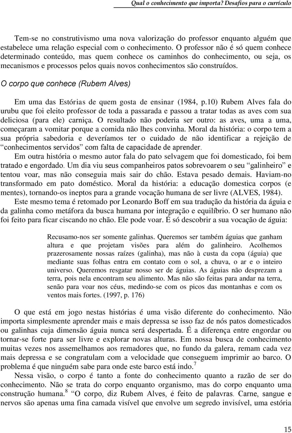 O corpo que conhece (Rubem Alves) Em uma das Estórias de quem gosta de ensinar (1984, p.