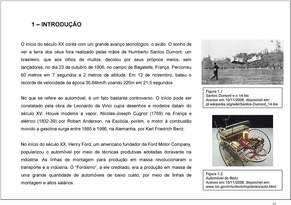 1906, no campo de Bagatelle, França. Percorreu 60 metros em 7 segundos a 2 metros de altitude. Em 12 de novembro, bateu o recorde de velocidade da época 36,84km/h voando 220m em 21,5 segundos.