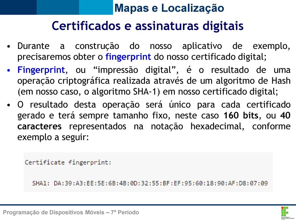 de Hash (em nosso caso, o algoritmo SHA-1) em nosso certificado digital; O resultado desta operação será único para cada certificado