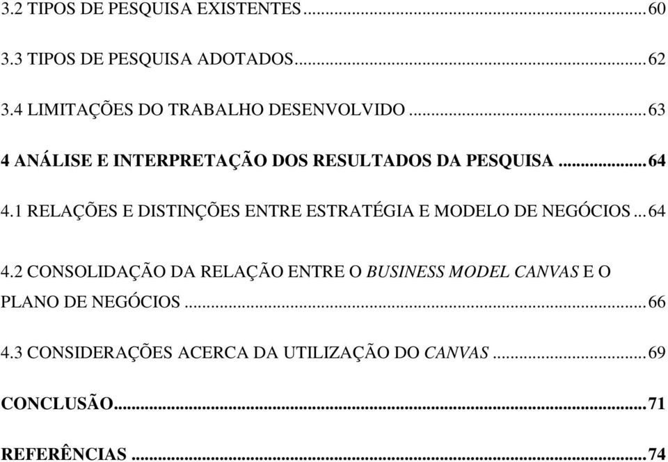 1 RELAÇÕES E DISTINÇÕES ENTRE ESTRATÉGIA E MODELO DE NEGÓCIOS... 64 4.