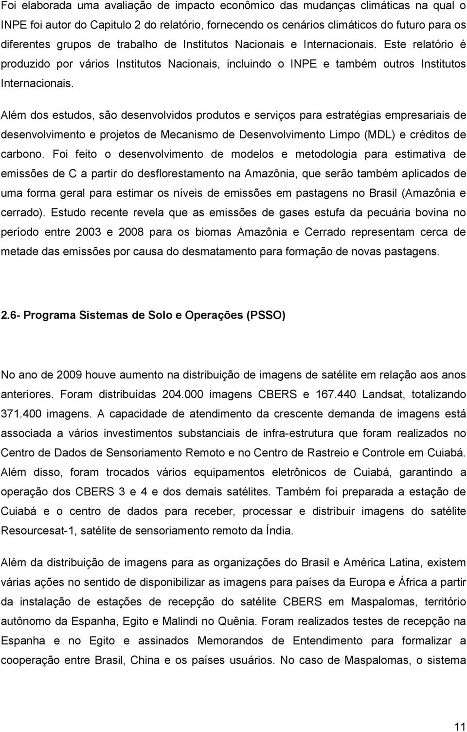 Além dos estudos, são desenvolvidos produtos e serviços para estratégias empresariais de desenvolvimento e projetos de Mecanismo de Desenvolvimento Limpo (MDL) e créditos de carbono.