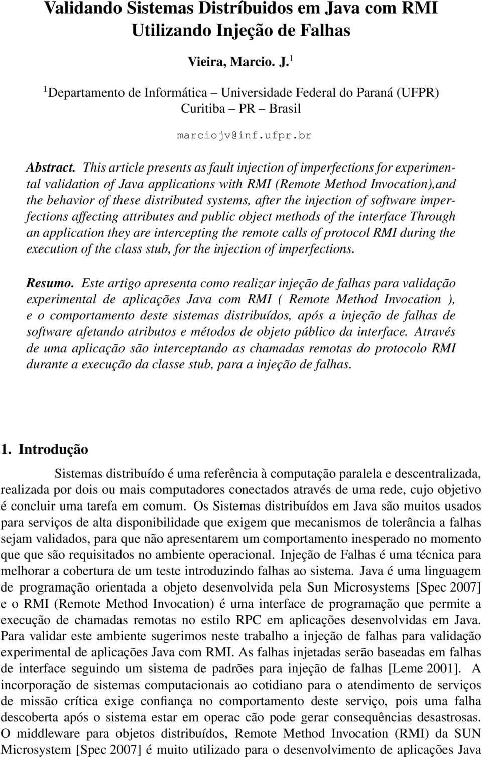 This article presents as fault injection of imperfections for experimental validation of Java applications with RMI (Remote Method Invocation),and the behavior of these distributed systems, after the