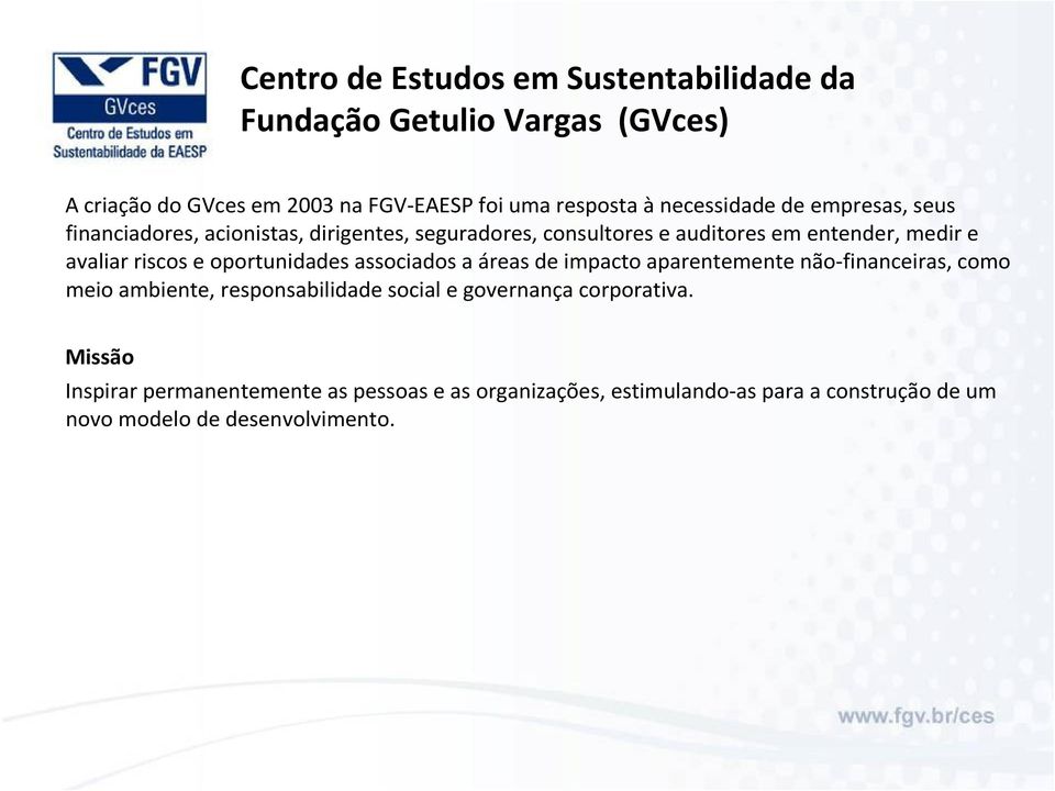 riscos e oportunidades associados a áreas de impacto aparentemente não-financeiras, como meio ambiente, responsabilidade social e