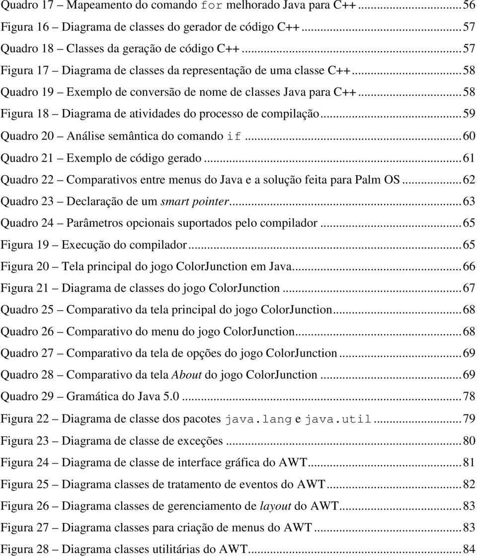 ..58 Figura 18 Diagrama de atividades do processo de compilação...59 Quadro 20 Análise semântica do comando if...60 Quadro 21 Exemplo de código gerado.