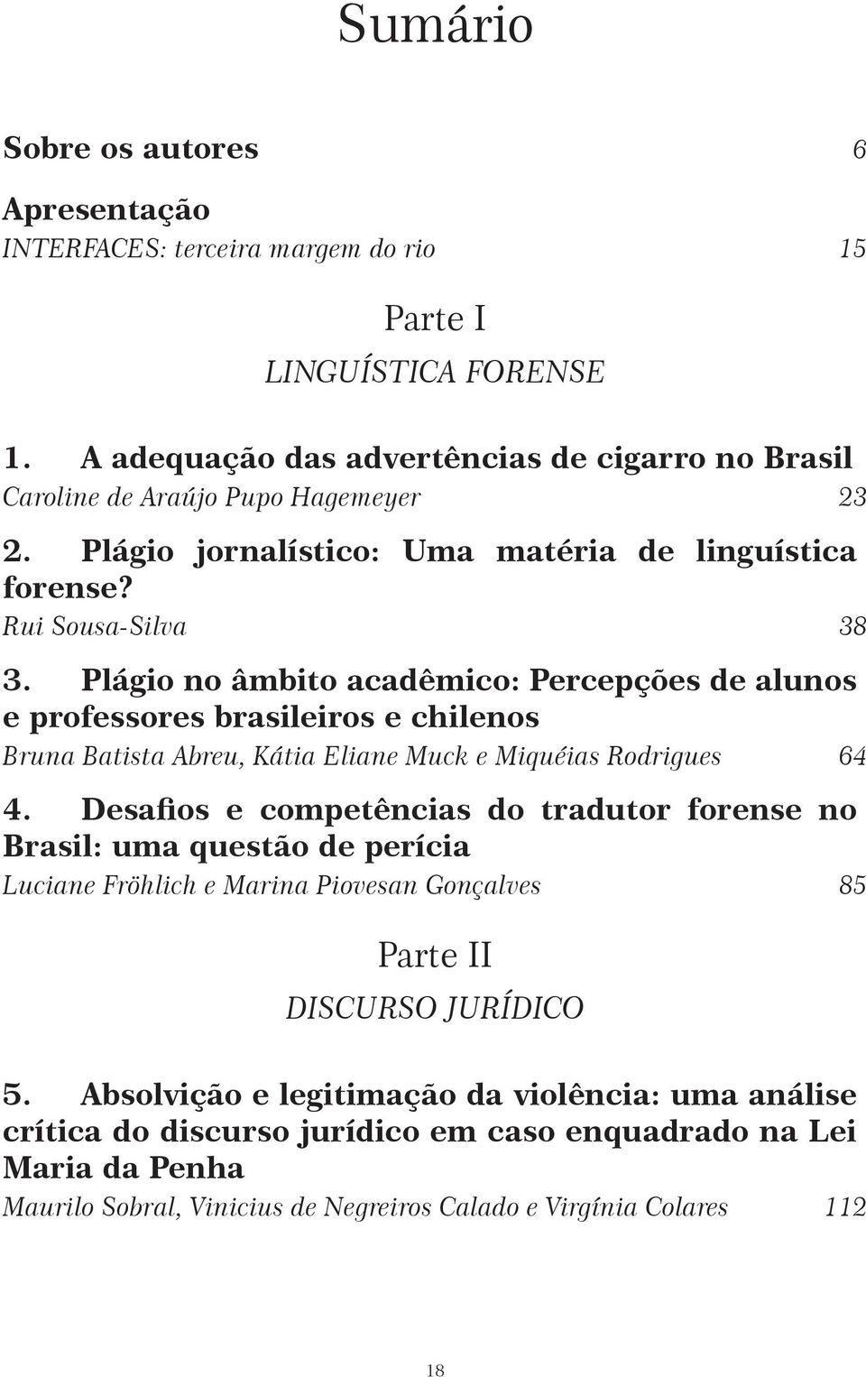 Plágio no âmbito acadêmico: Percepções de alunos e professores brasileiros e chilenos Bruna Batista Abreu, Kátia Eliane Muck e Miquéias Rodrigues 64 4.