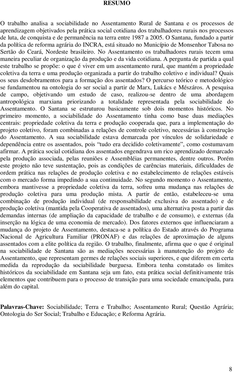 O Santana, fundado a partir da política de reforma agrária do INCRA, está situado no Município de Monsenhor Tabosa no Sertão do Ceará, Nordeste brasileiro.