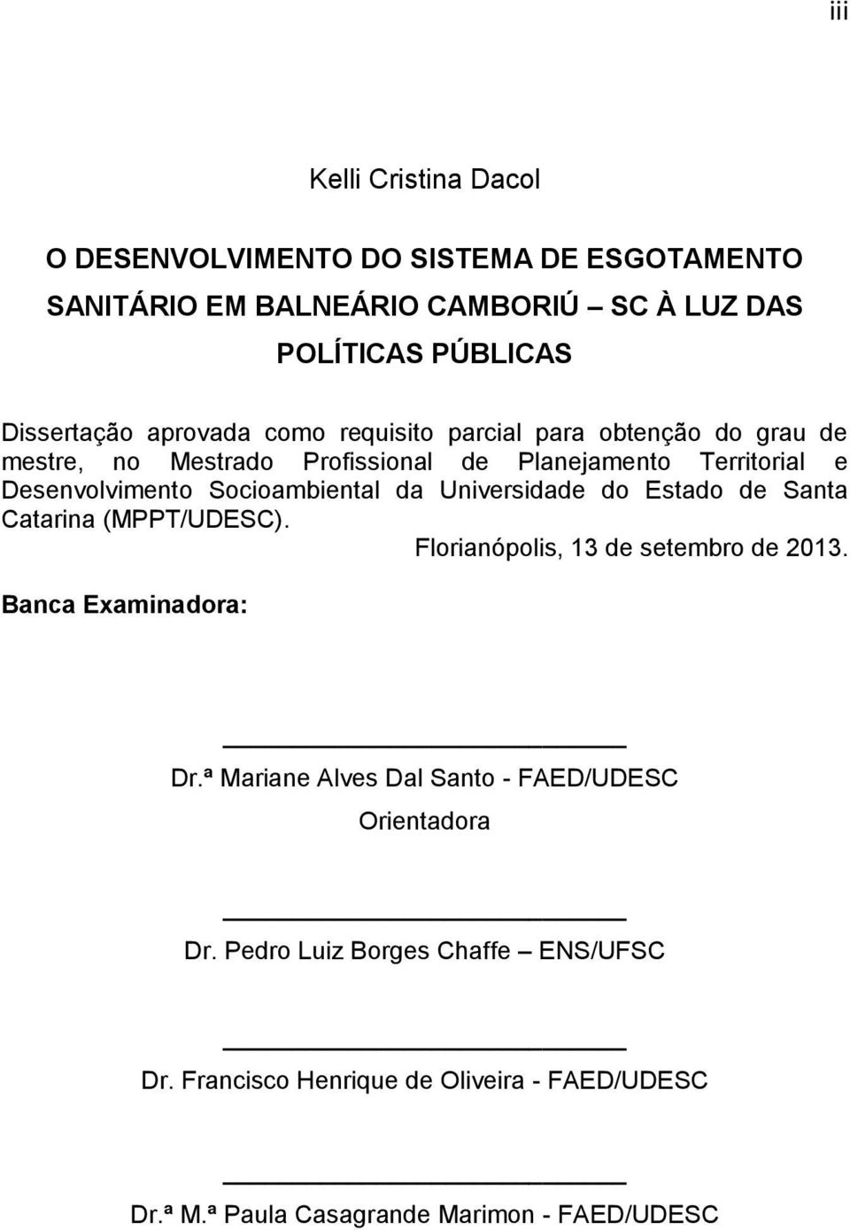 Socioambiental da Universidade do Estado de Santa Catarina (MPPT/UDESC). Florianópolis, 13 de setembro de 2013. Banca Examinadora: Dr.