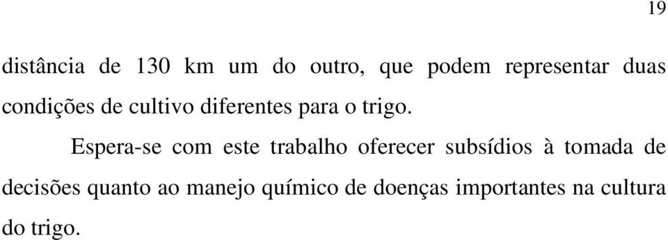 Espera-se com este trabalho oferecer subsídios à tomada de