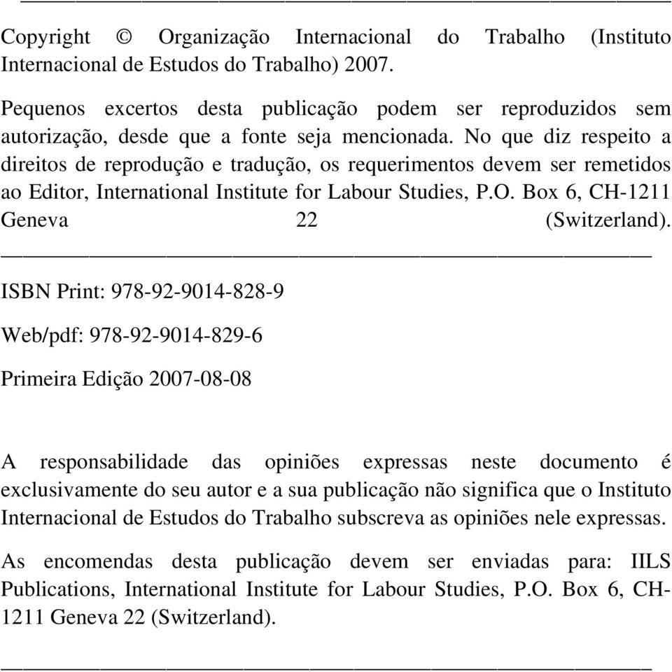 No que diz respeito a direitos de reprodução e tradução, os requerimentos devem ser remetidos ao Editor, International Institute for Labour Studies, P.O. Box 6, CH-1211 Geneva 22 (Switzerland).