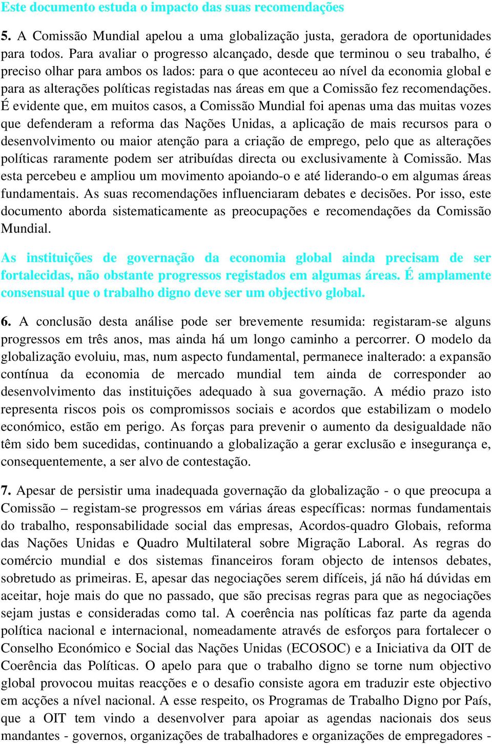 nas áreas em que a Comissão fez recomendações.