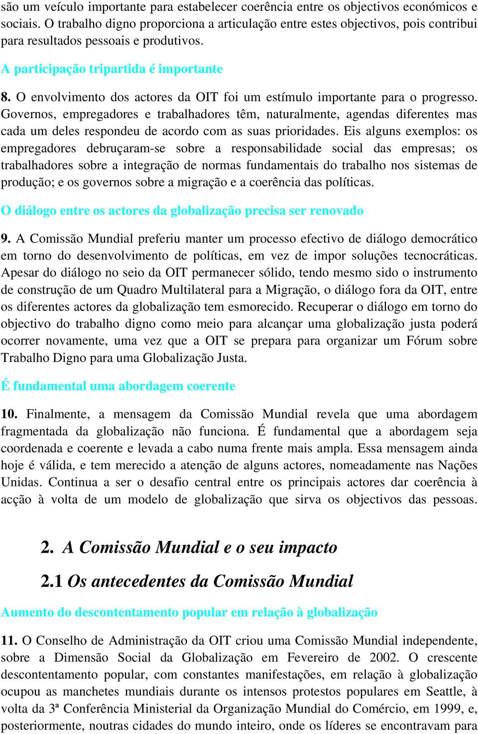 O envolvimento dos actores da OIT foi um estímulo importante para o progresso.