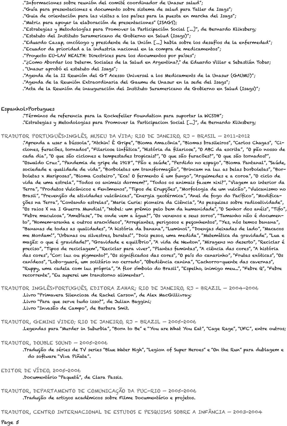 Estrategias y Metodologías para Promover la Participación Social [...], de Bernardo Kliksberg;. Estatuto del Instituto Suramericano de Gobierno en Salud (Isags) ;.