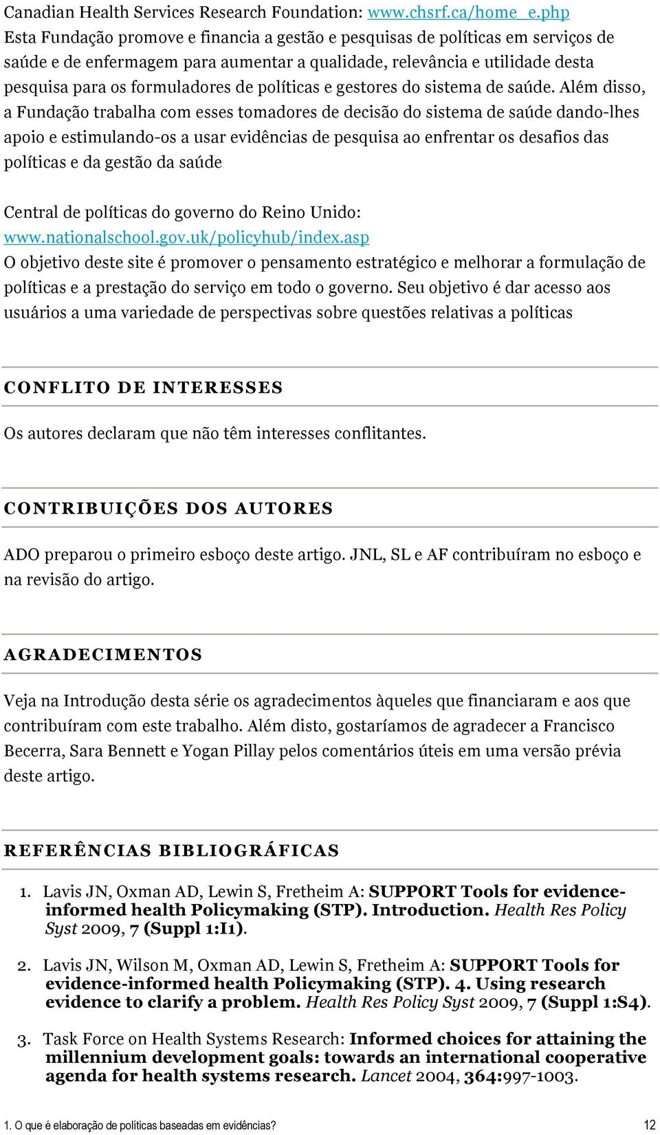 políticas e gestores do sistema de saúde.