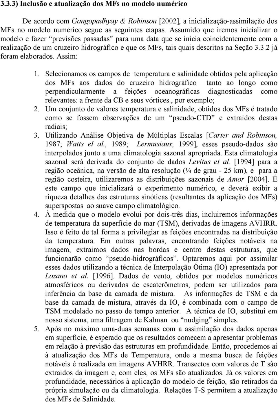 Seção 3.3.2 já foram elaborados. Assim: 1.