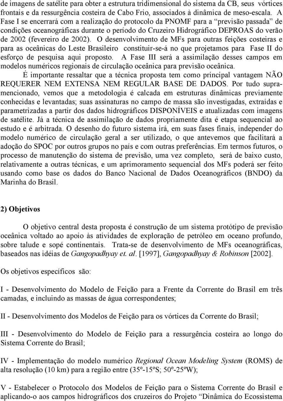 2002). O desenvolvimento de MFs para outras feições costeiras e para as oceânicas do Leste Brasileiro constituir-se-á no que projetamos para Fase II do esforço de pesquisa aqui proposto.