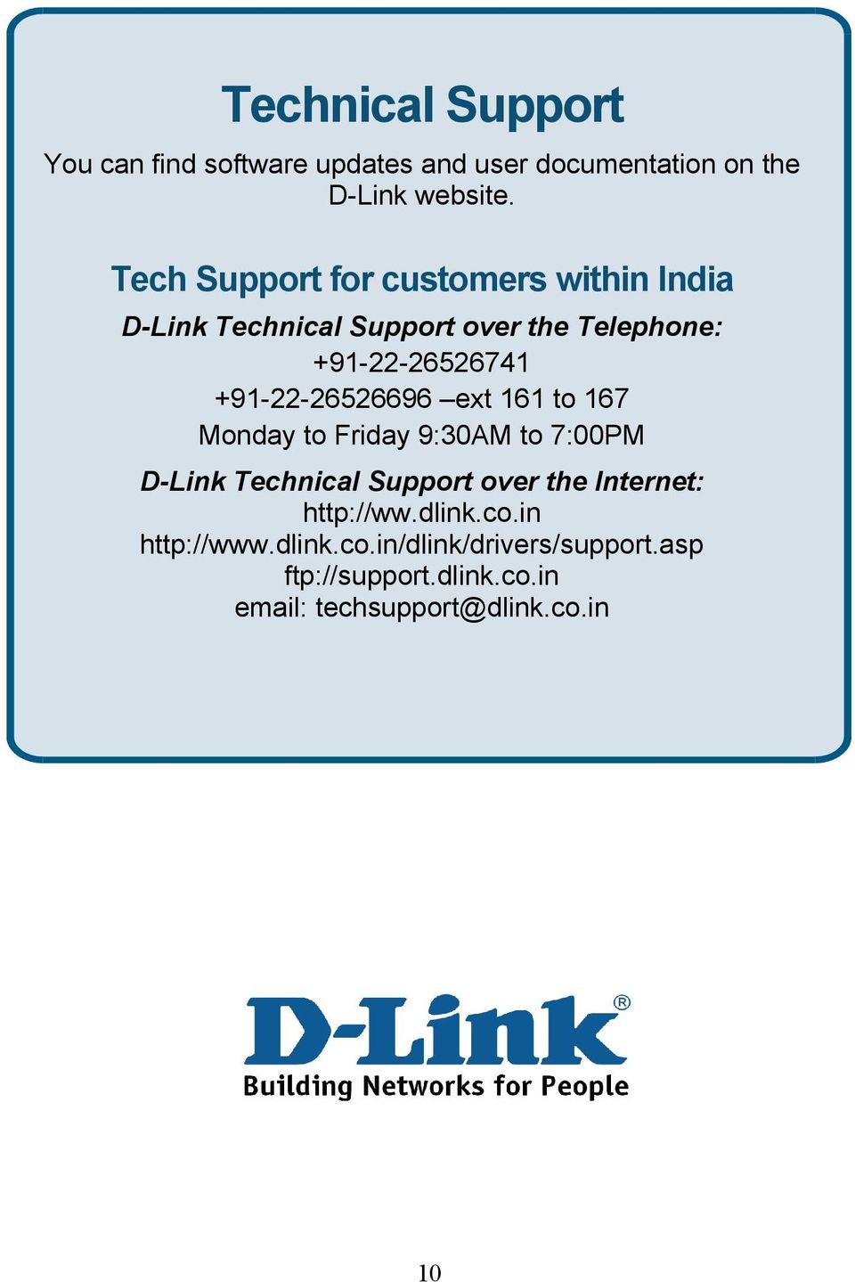 +91-22-26526696 ext 161 to 167 Monday to Friday 9:30AM to 7:00PM D-Link Technical Support over the Internet: