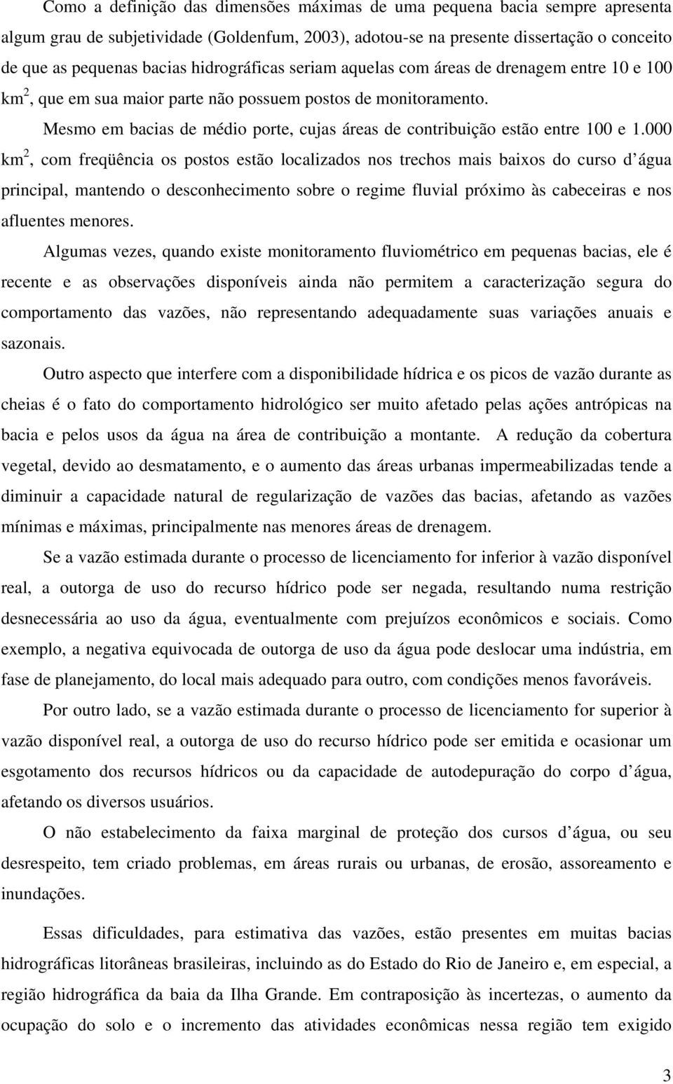 Mesmo em bacias de médio porte, cujas áreas de contribuição estão entre 100 e 1.