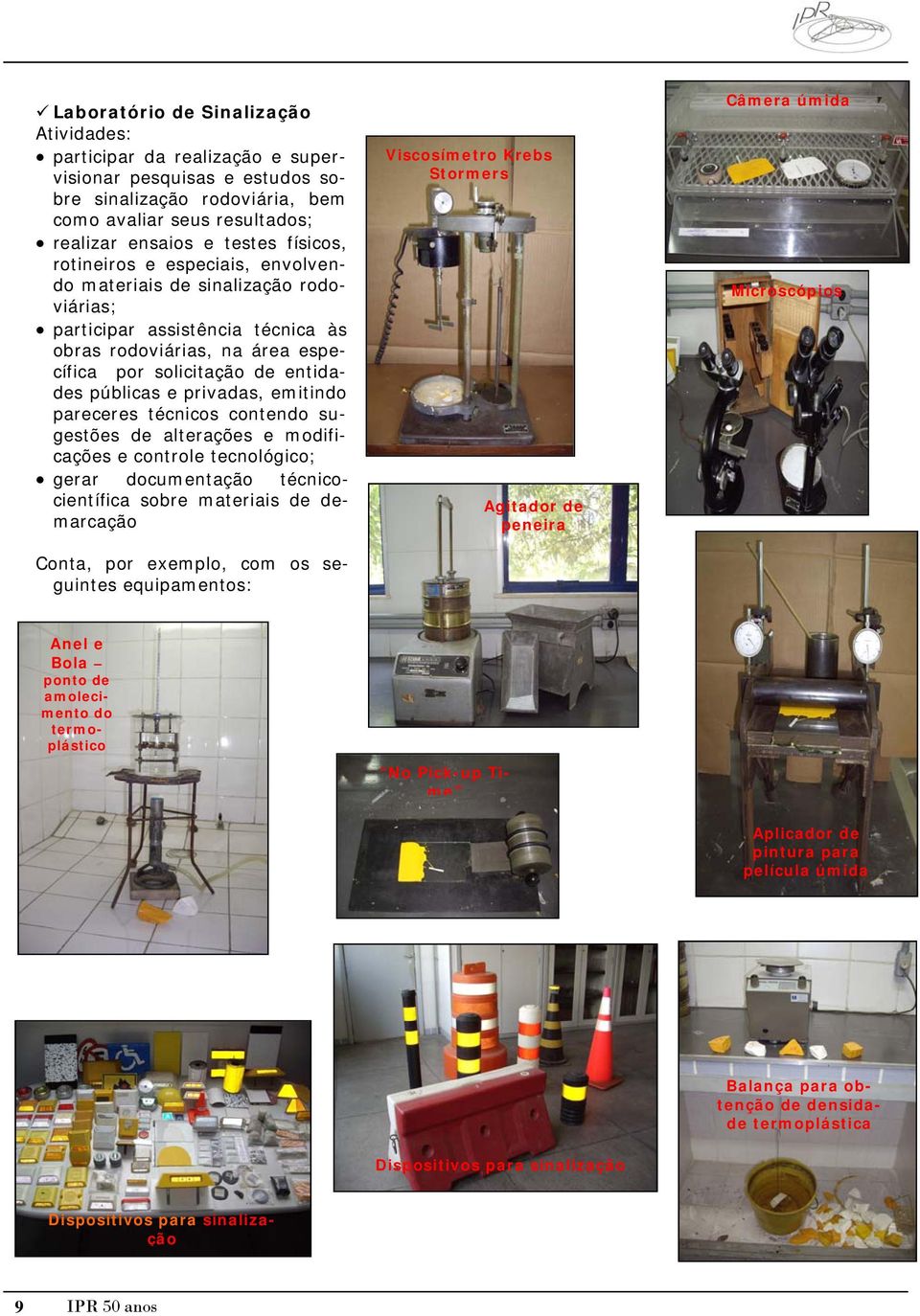 emitindo pareceres técnicos contendo sugestões de alterações e modificações e controle tecnológico; gerar documentação técnicocientífica sobre materiais de demarcação Conta, por exemplo, com os