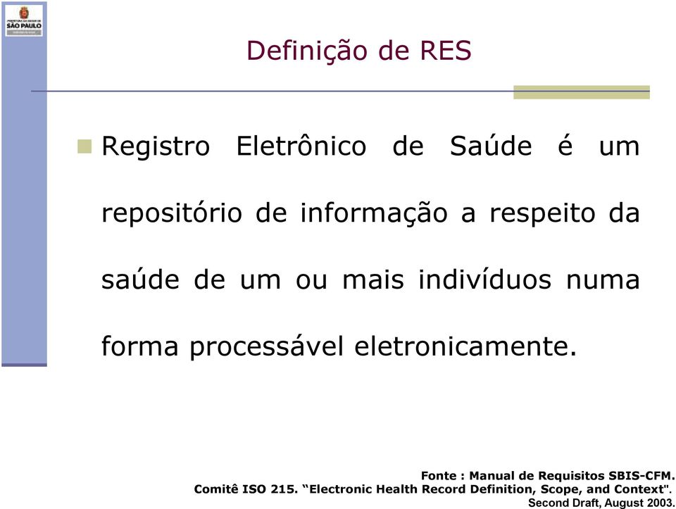 processável eletronicamente. Fonte : Manual de Requisitos SBIS-CFM.