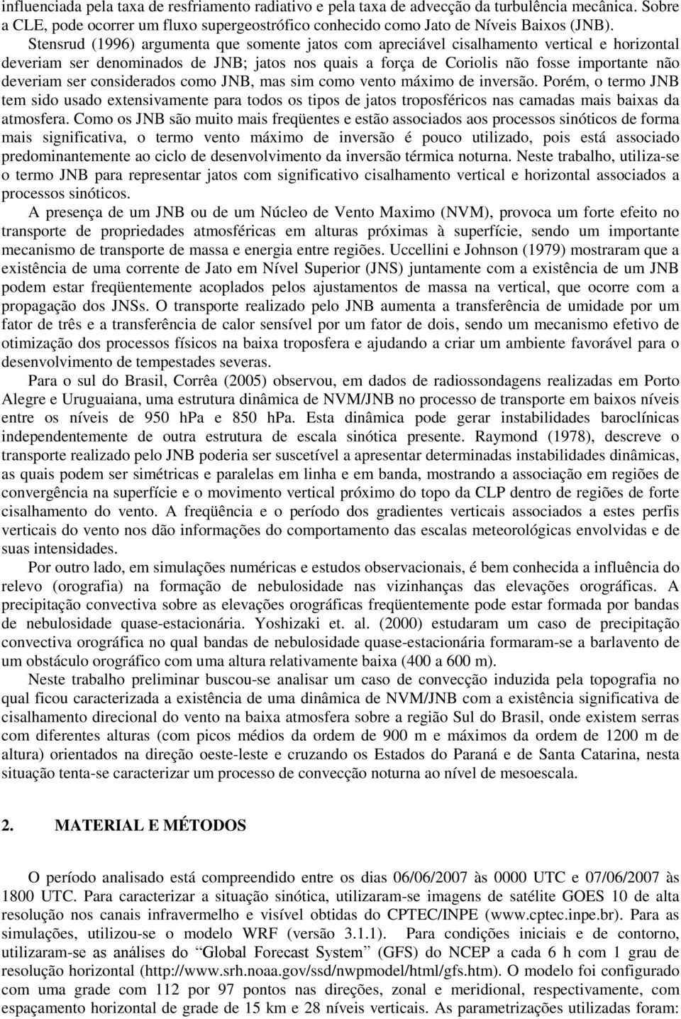 ser considerados como JNB, mas sim como vento máximo de inversão. Porém, o termo JNB tem sido usado extensivamente para todos os tipos de jatos troposféricos nas camadas mais baixas da atmosfera.