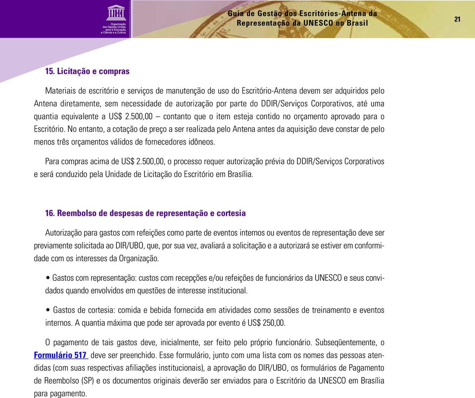 DDIR/Serviços Corporativos, até uma quantia equivalente a US$ 2.500,00 contanto que o item esteja contido no orçamento aprovado para o Escritório.