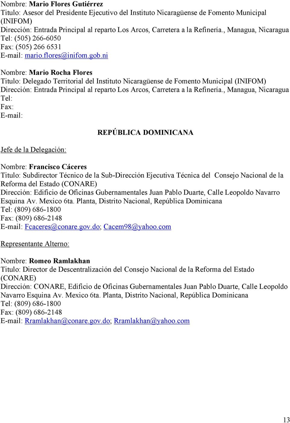 ni Nombre: Mario Rocha Flores Titulo: Delegado Territorial del Instituto Nicaragüense de Fomento Municipal (INIFOM) Entrada Principal al reparto Los Arcos, Carretera a la Refinería.
