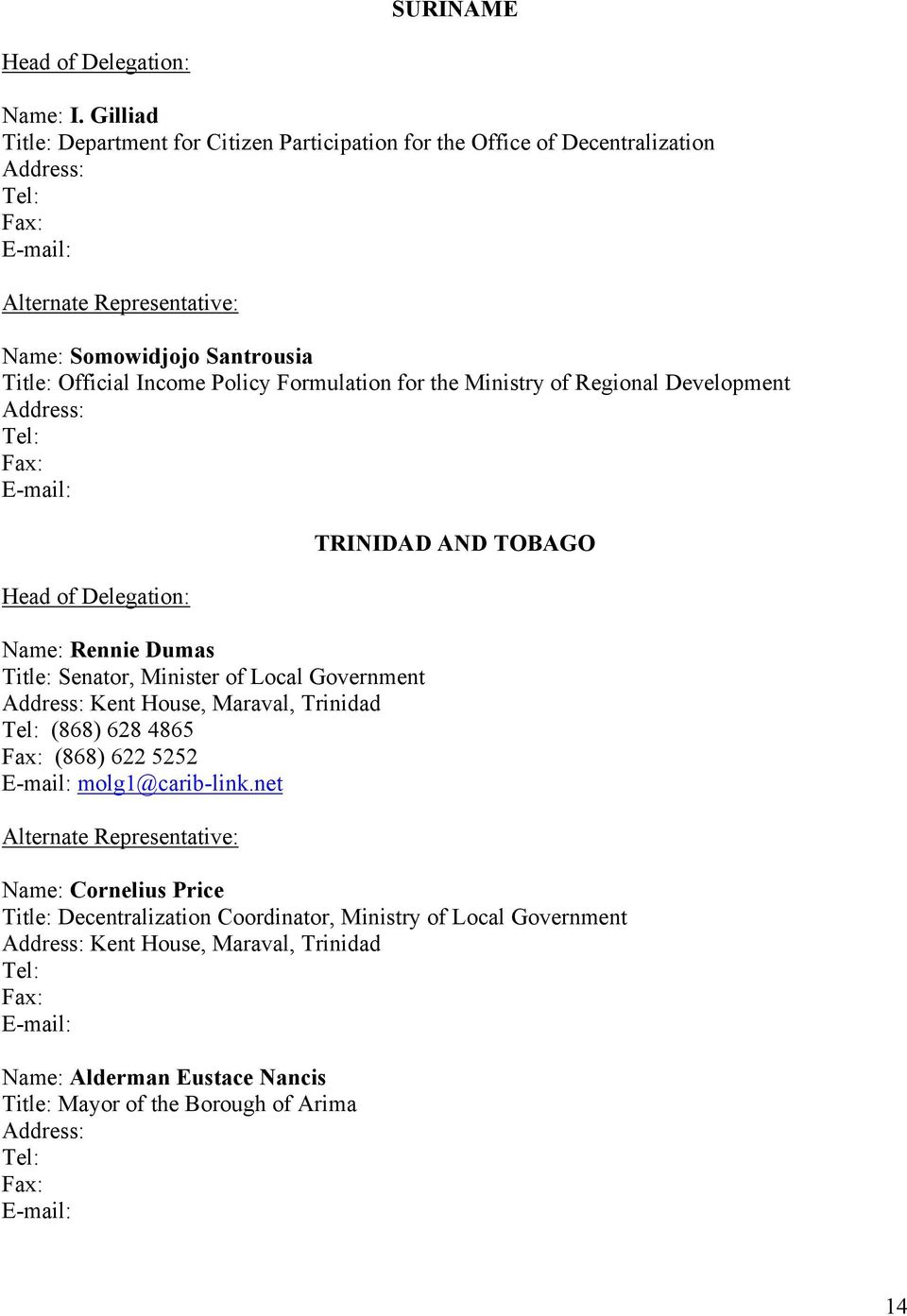 Policy Formulation for the Ministry of Regional Development Address: Head of Delegation: Name: Rennie Dumas Title: Senator, Minister of Local Government Address: Kent House,