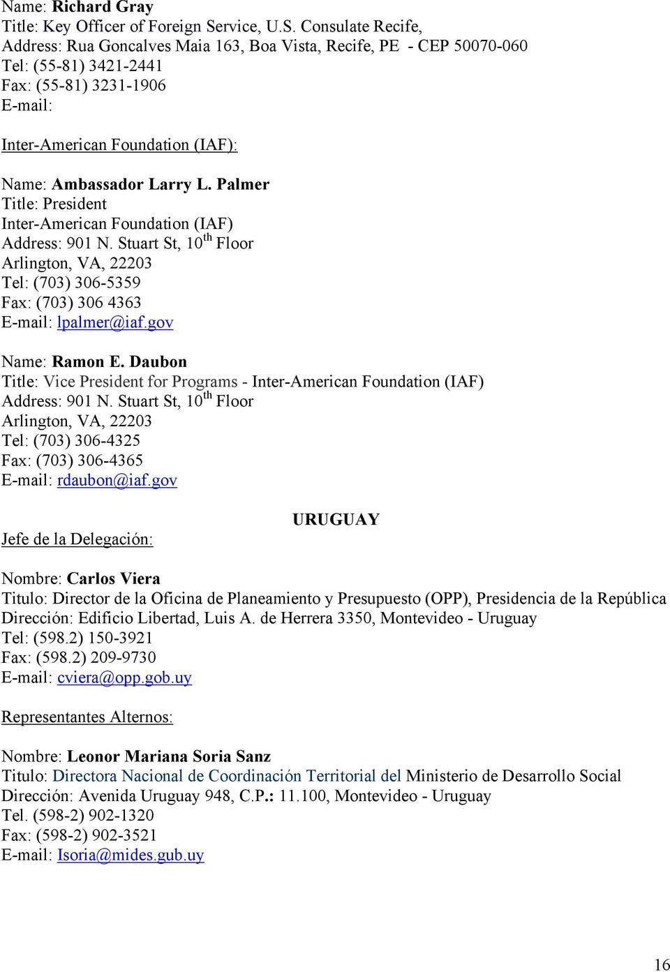 Palmer Title: President Inter-American Foundation (IAF) Address: 901 N. Stuart St, 10 th Floor Arlington, VA, 22203 (703) 306-5359 (703) 306 4363 lpalmer@iaf.gov Name: Ramon E.