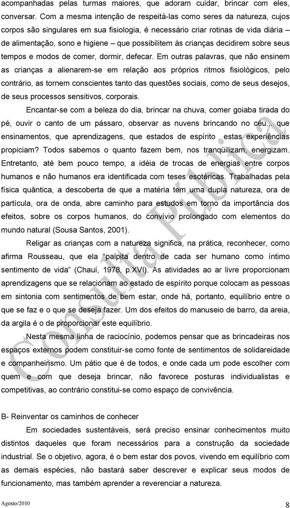 às crianças decidirem sobre seus tempos e modos de comer, dormir, defecar.