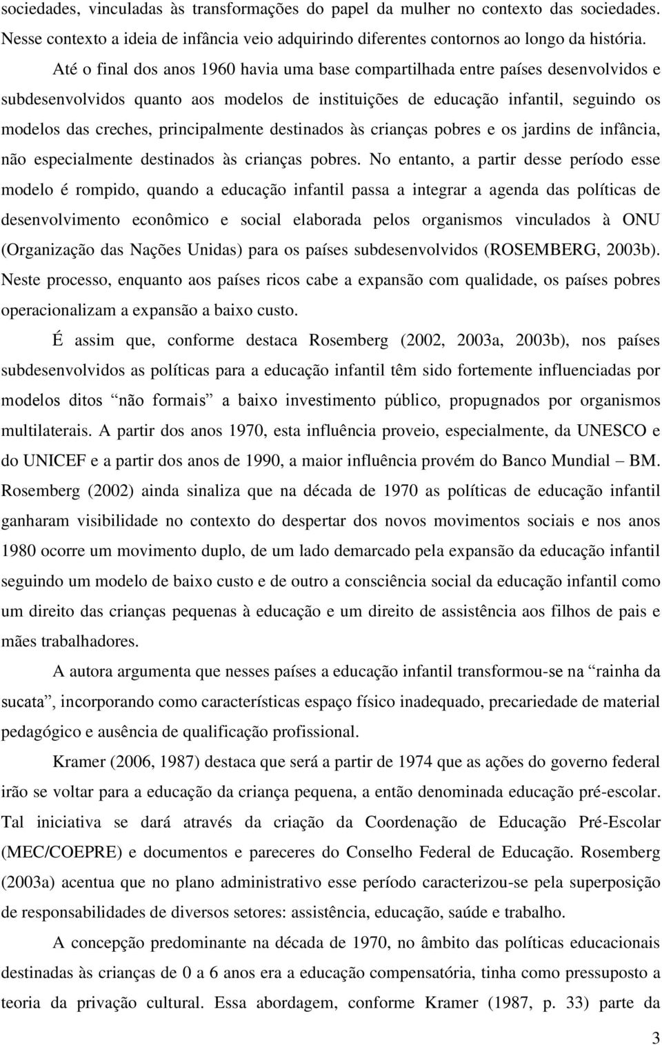 principalmente destinados às crianças pobres e os jardins de infância, não especialmente destinados às crianças pobres.