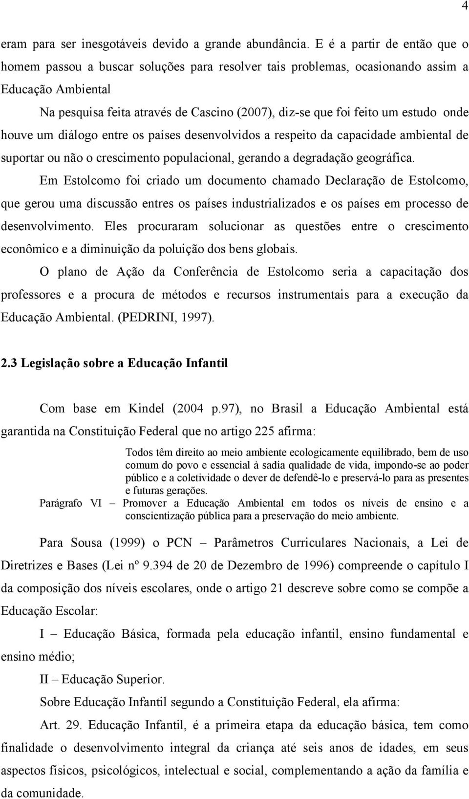 estudo onde houve um diálogo entre os países desenvolvidos a respeito da capacidade ambiental de suportar ou não o crescimento populacional, gerando a degradação geográfica.