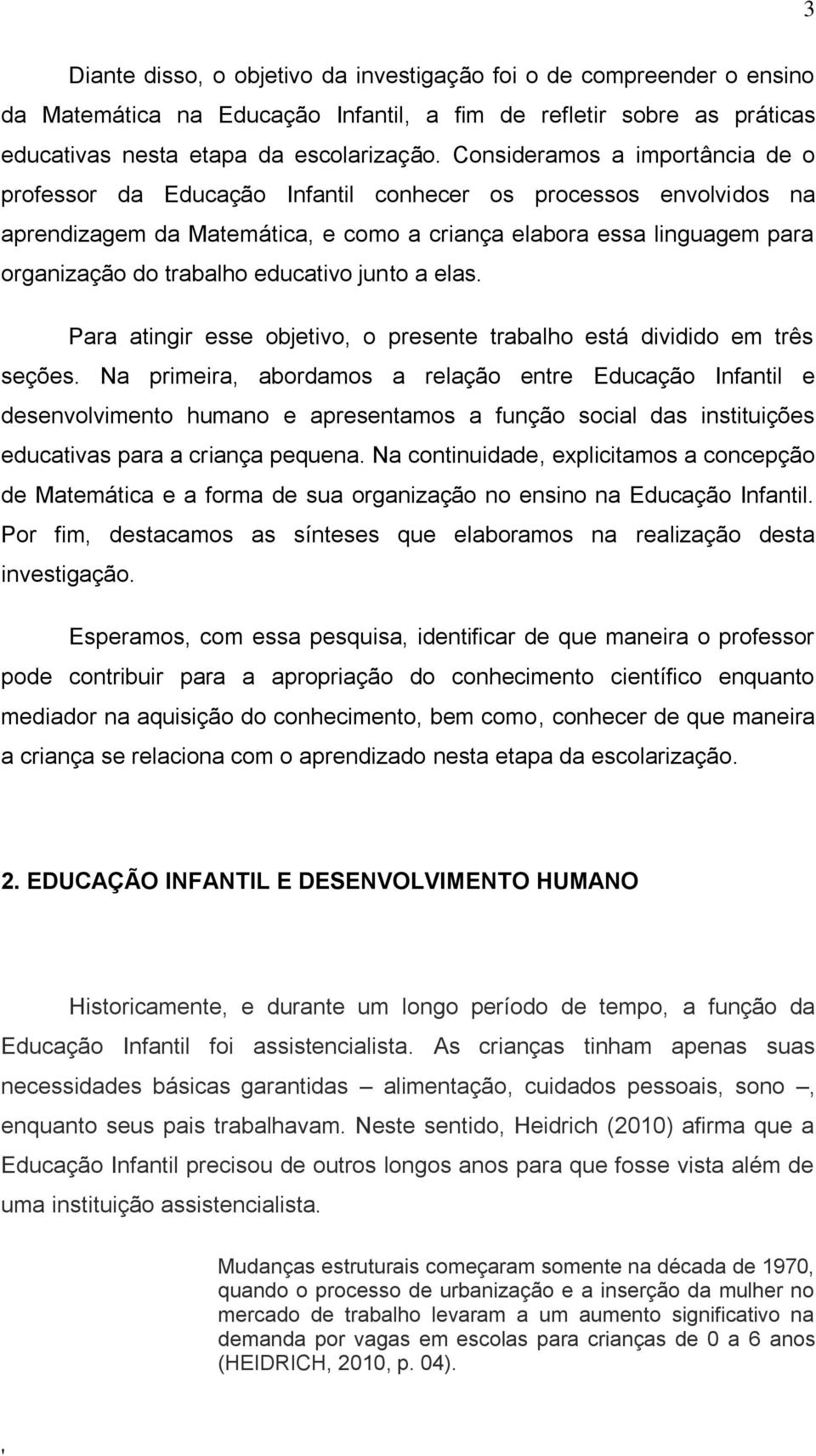 educativo junto a elas. Para atingir esse objetivo, o presente trabalho está dividido em três seções.