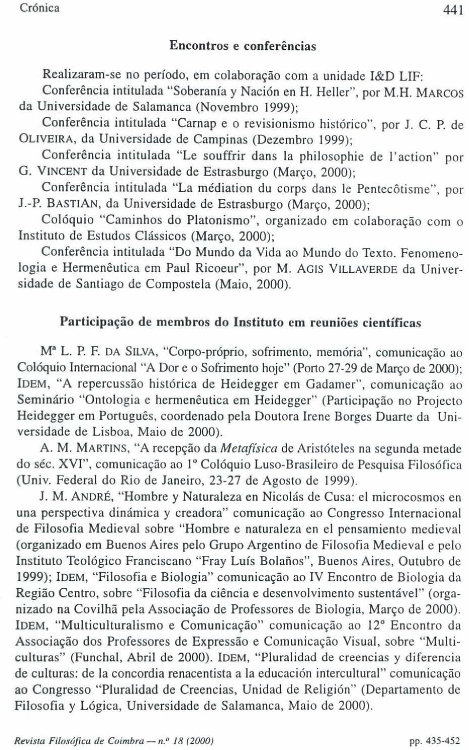 de OLIVEIRA, da Universidade de Campinas (Dezembro 1999); Conferência intitulada "Le souffrir dans Ia philosophie de l'action" por G.