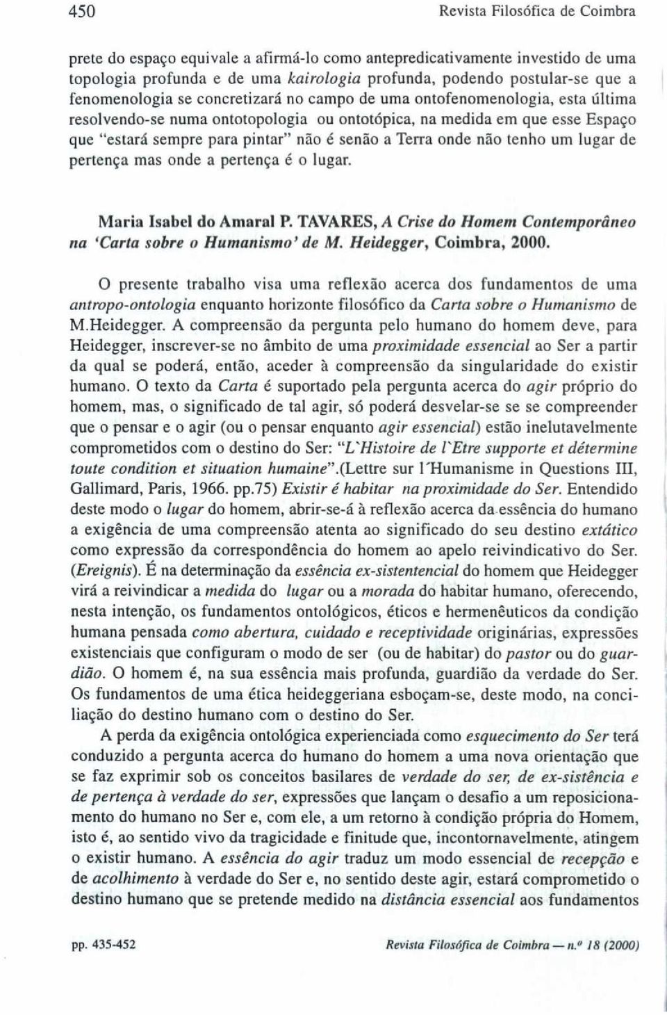 Terra onde não tenho um lugar de pertença mas onde a pertença é o lugar. Maria Isabel do Amaral P. TAVARES, A Crise do Homem Contemporâneo na `Carta sobre o Humanismo ' de M. Heidegger, Coimbra, 2000.