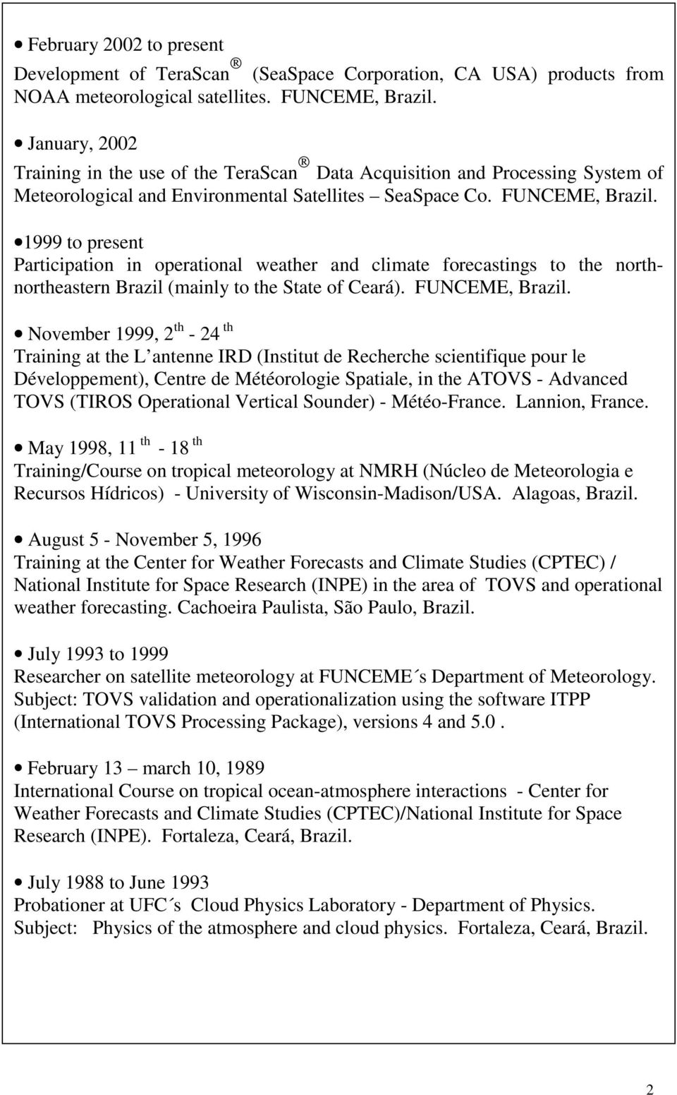 1999 to present Participation in operational weather and climate forecastings to the northnortheastern Brazil (mainly to the State of Ceará). FUNCEME, Brazil.