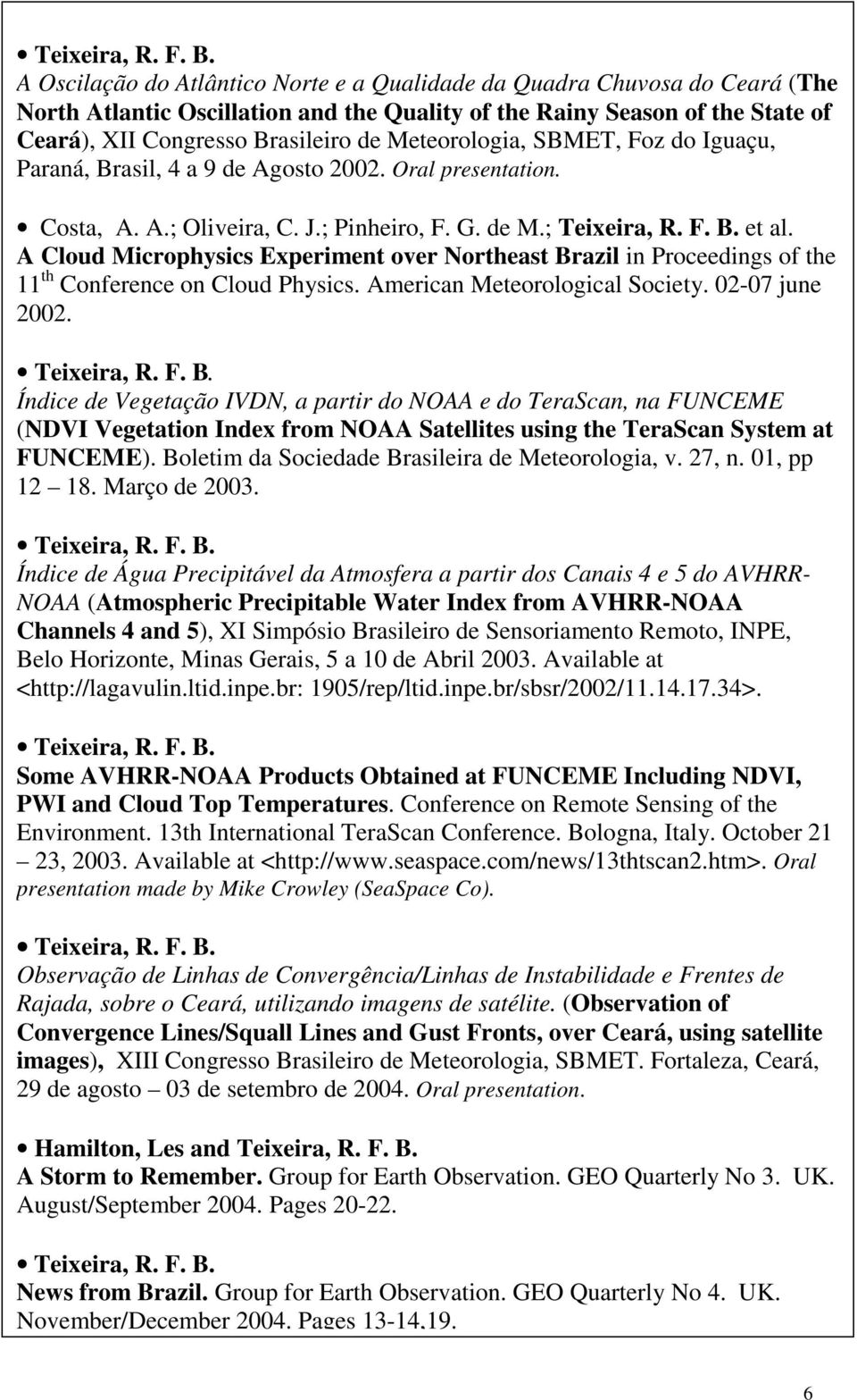 A Cloud Microphysics Experiment over Northeast Brazil in Proceedings of the 11 th Conference on Cloud Physics. American Meteorological Society. 02-07 june 2002.