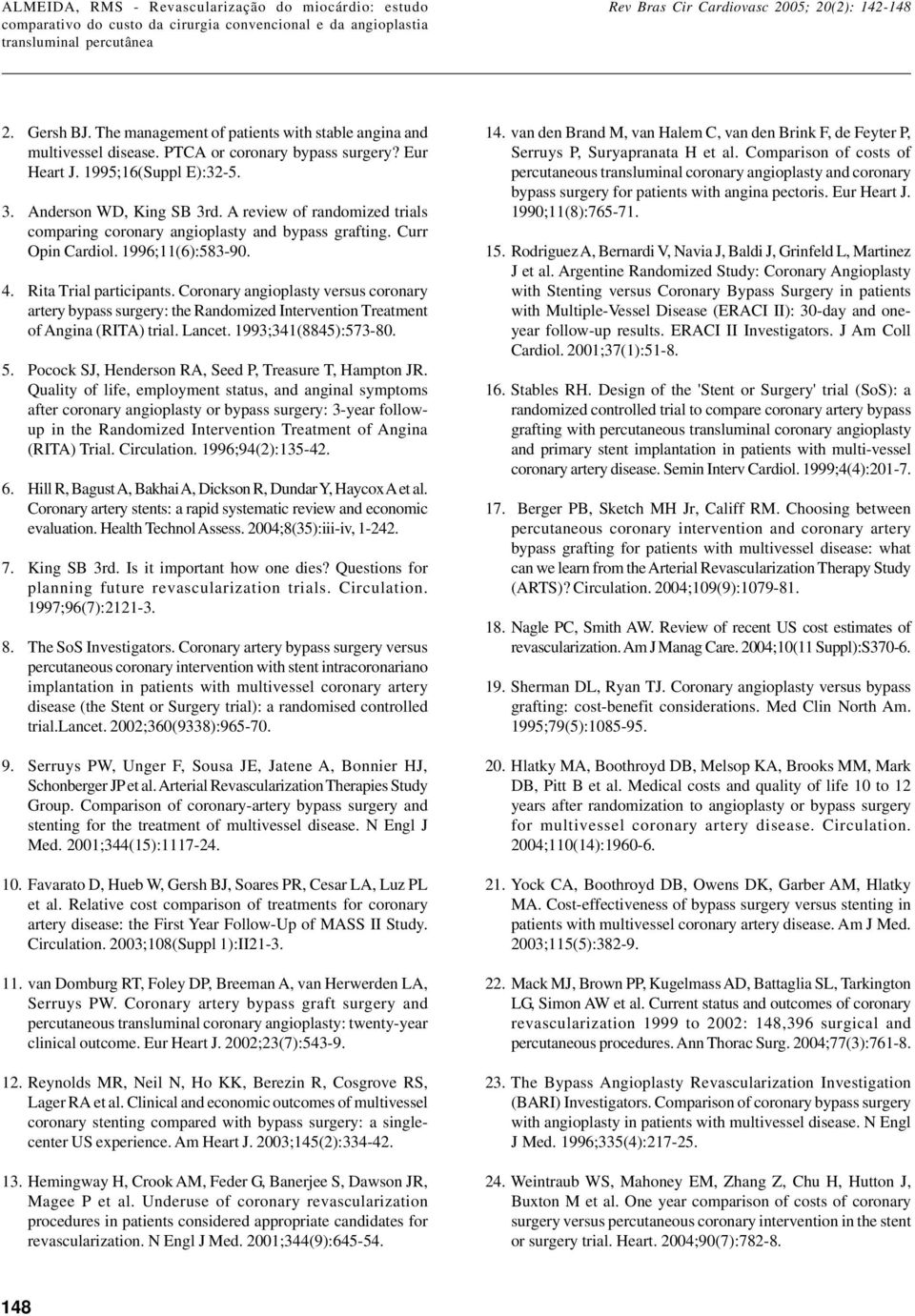 Coronary angioplasty versus coronary artery bypass surgery: the Randomized Intervention Treatment of Angina (RITA) trial. Lancet. 1993;341(8845):573-80. 5.