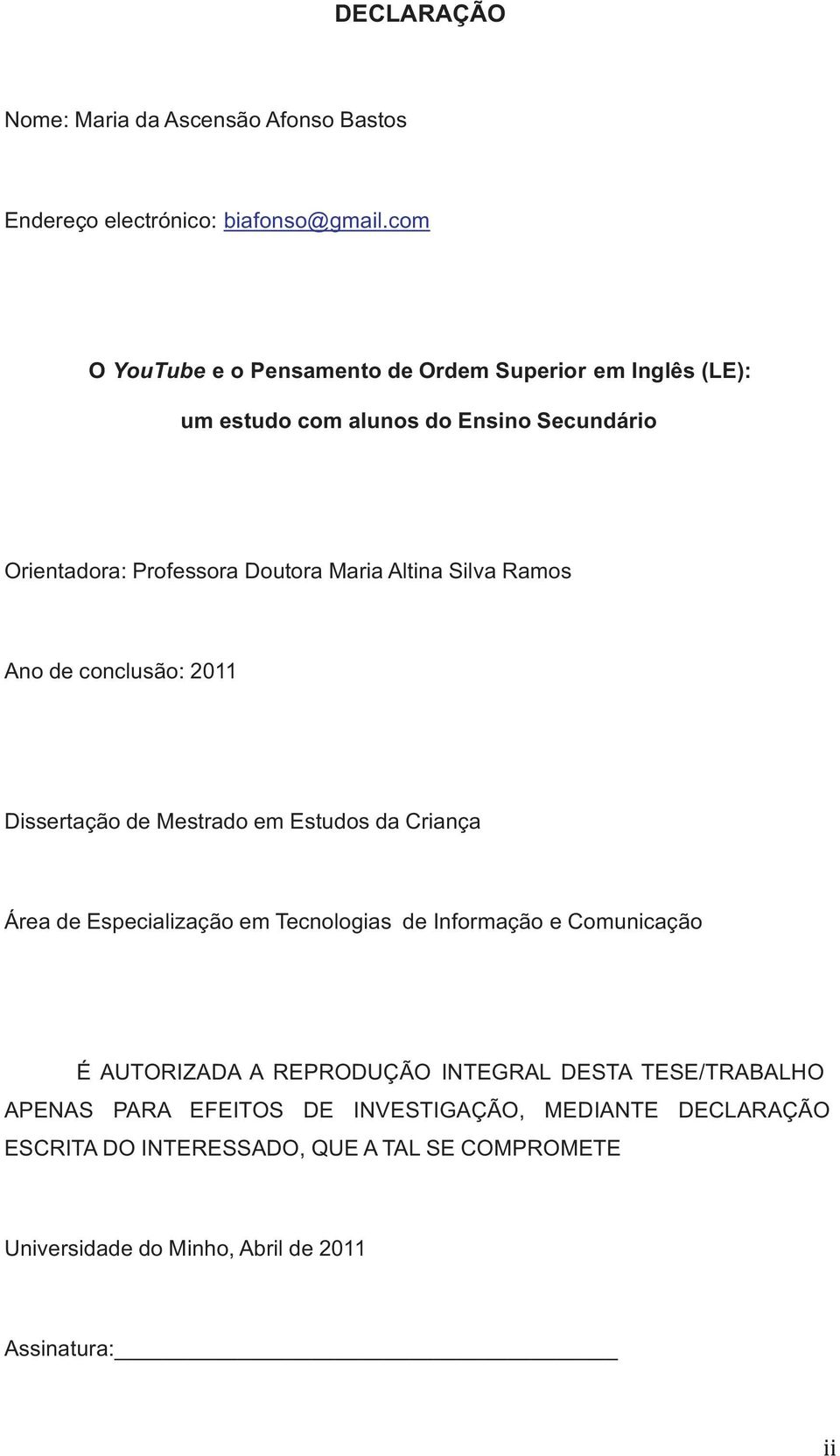 Altina Silva Ramos Ano de conclusão: 2011 Dissertação de Mestrado em Estudos da Criança Área de Especialização em Tecnologias de Informação e