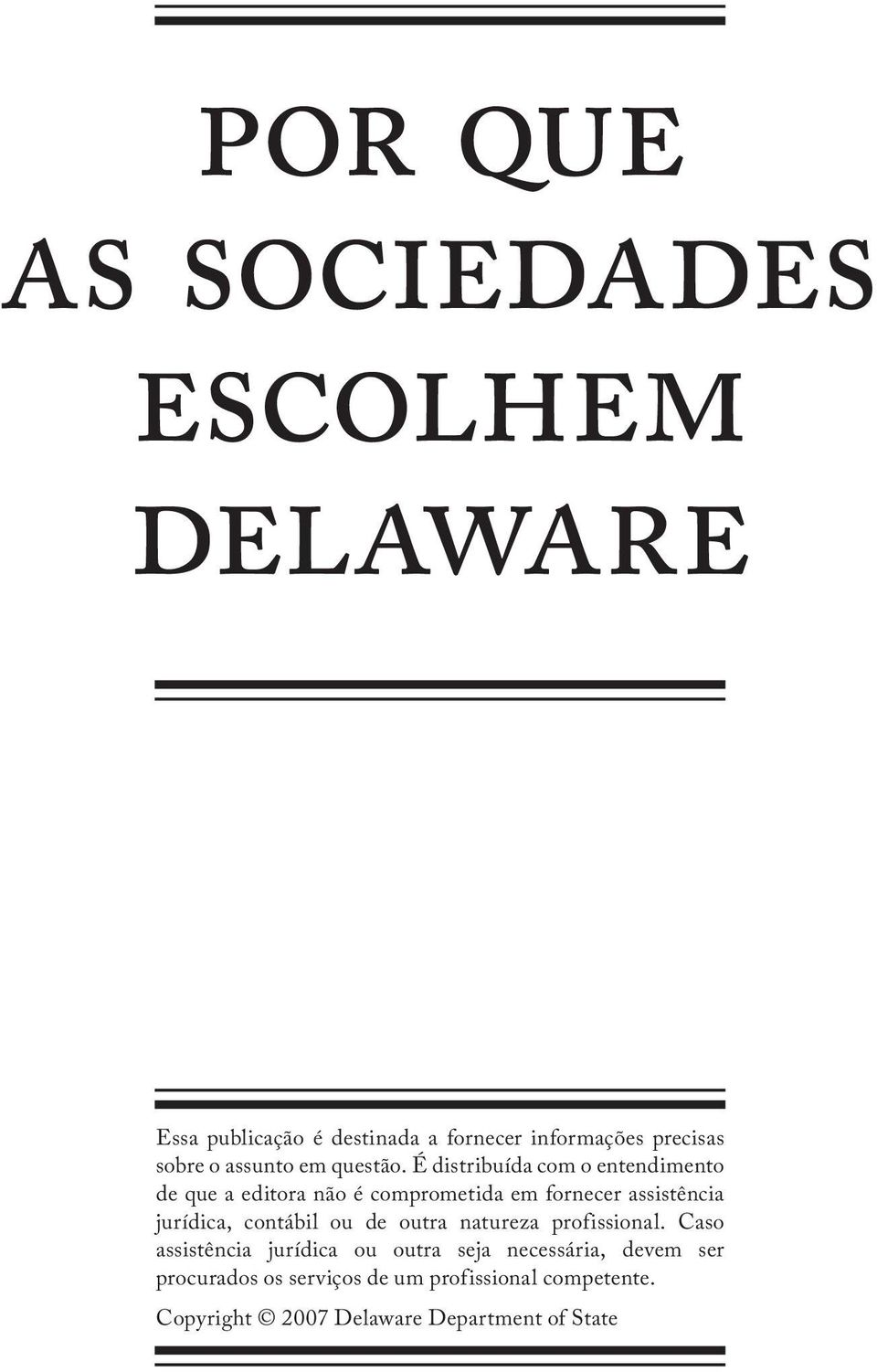 É distribuída com o entendimento de que a editora não é comprometida em fornecer assistência jurídica,